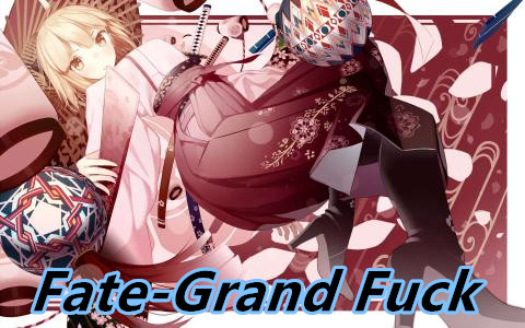 Fate-Grand Fuck